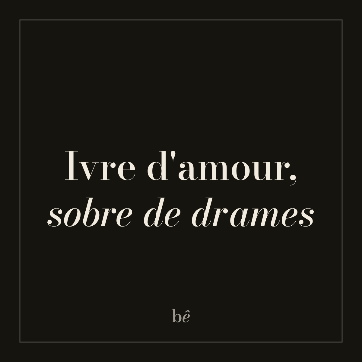 Bien Bête — Nº01 · Ivre d'amour, sobre de drames