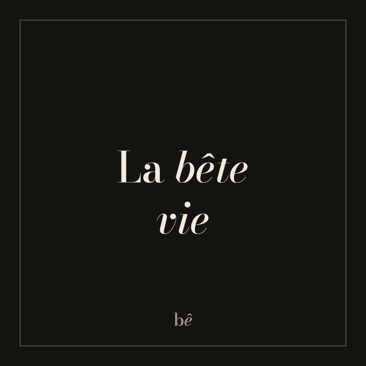 Bien Bête — Nº02 · La bête vie
