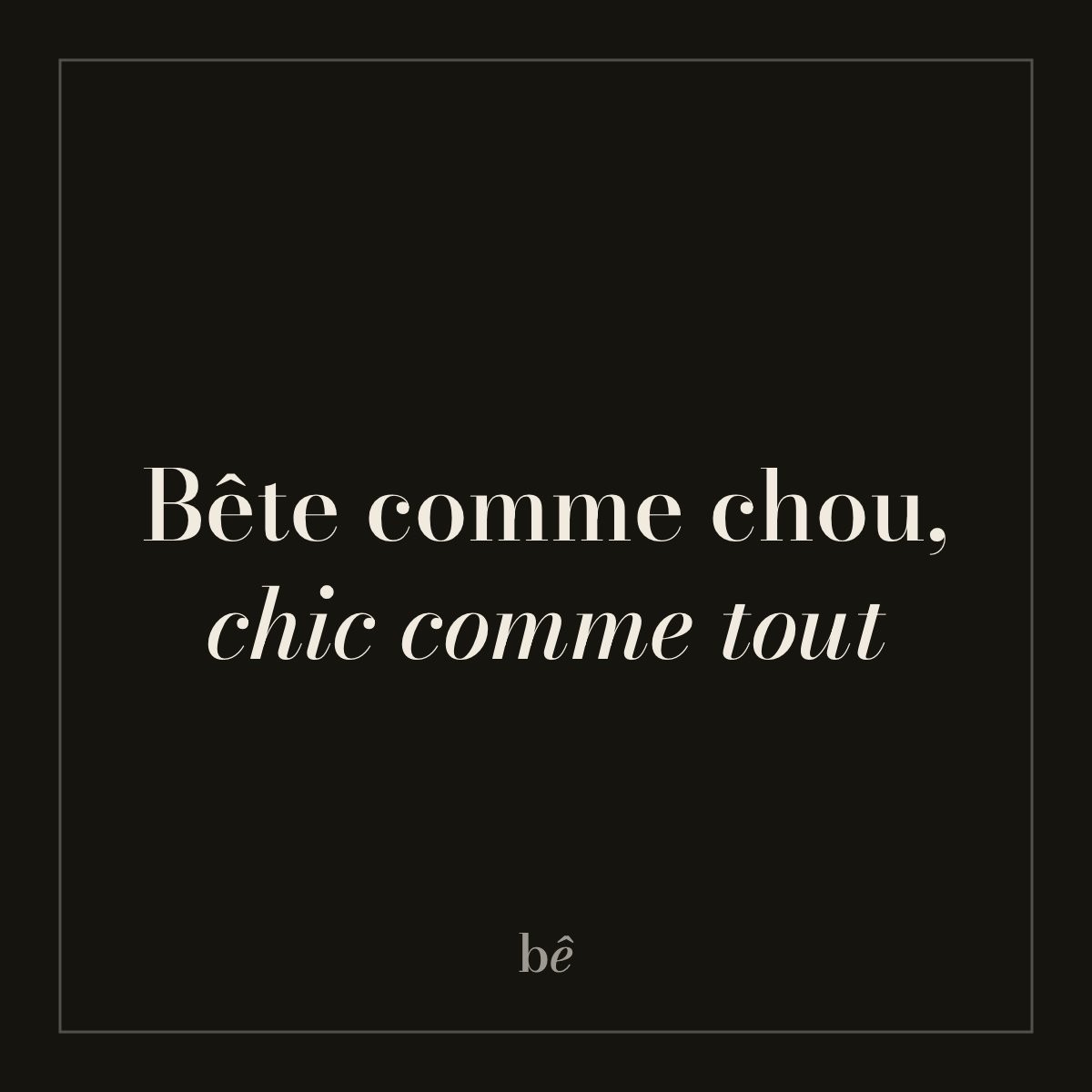 Bien Bête — Nº03 · Bête comme chou, chic comme tout