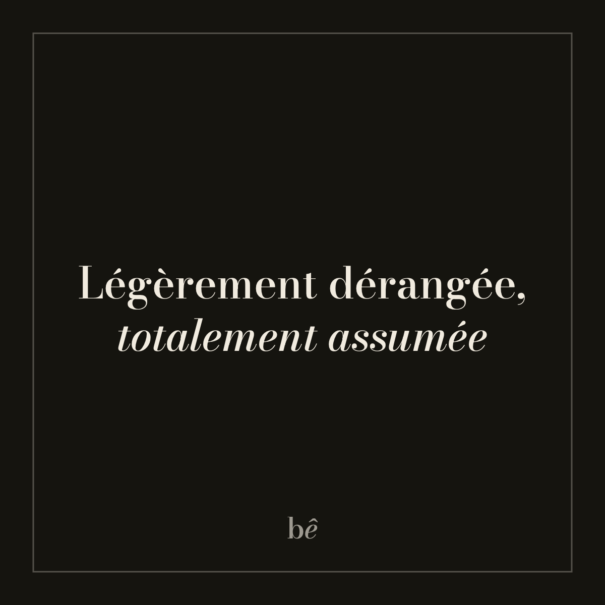 Bien Bête — Nº05 · Légèrement dérangé(e), totalement assumé(e)