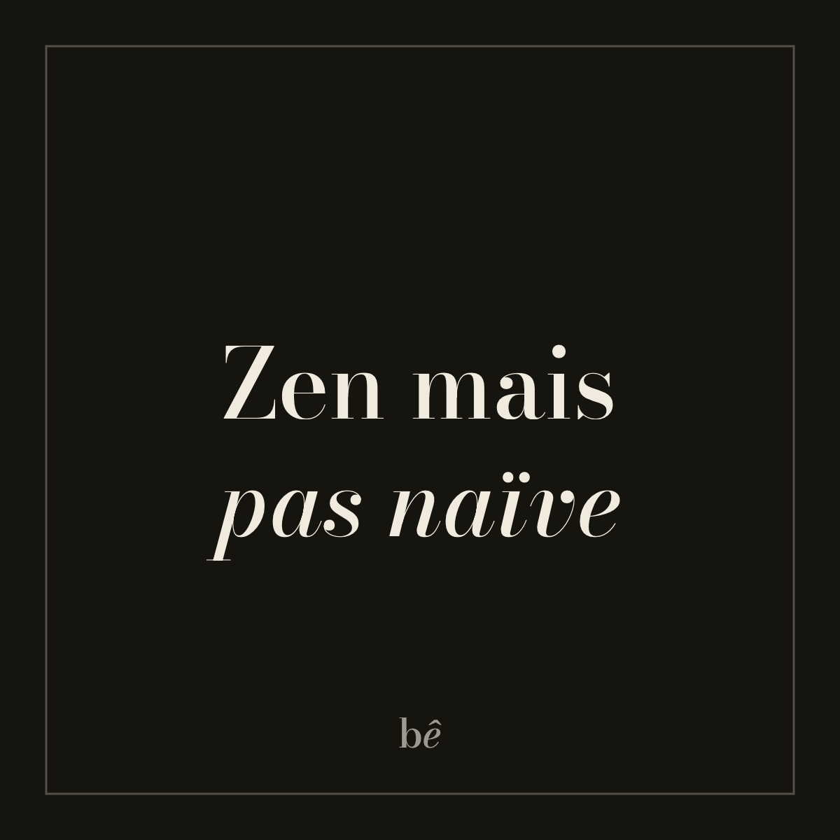 Bien Bête — Nº11 · Zen mais pas naïve