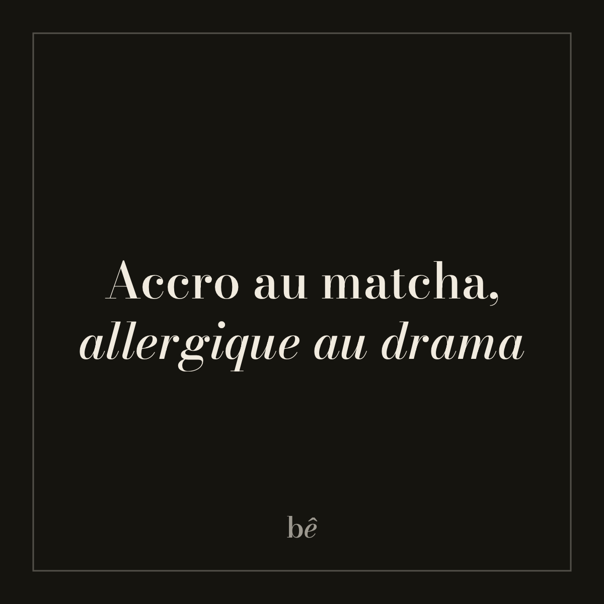 Bien Bête — Nº14 · Accro au matcha, allergique au drama