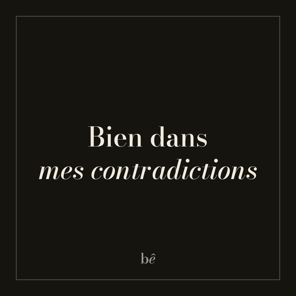 Bien Bête — Nº16 · Bien dans mes contradictions